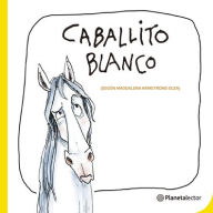 Title: Caballito blanco (Canci n) / White Little Horse (Illustrated Song), Author: Magdalena Armstrong