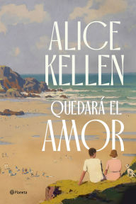 Title: Quedará el amor / Love Will Remain, Author: Alice Kellen