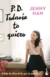 Title: P.D. Todavía te quiero (A todos los chicos de los que me enamoré 2) / P.S. I Still Love You (To All the Boys I've Loved Before 2), Author: Jenny Han