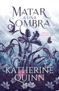 Title: Sombra 1. Matar a una sombra (Tierras de Niebla 1) / To Kill a Shadow (Mistlands 1), Author: Katherine Quinn
