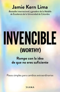 Title: Invencible: Rompe con la idea de que no eres suficiente / Worthy, Author: Jamie Kern Lima