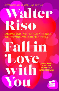 Free download ebooks pdf Fall in Love with You: The Essential Value of Self-Esteem by Walter Riso, Azzam Alkadhi 9786073919920