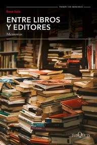 Title: Entre libros y editores, memorias / Among Books and Editors, Memoirs, Author: René Solís