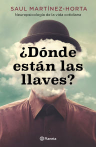 Title: ¿Dónde están las llaves? Neuropsicología de la vida cotidiana / Where Are My Keys?, Author: Saul Martínez-Horta