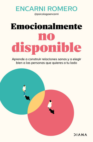 Emocionalmente no disponible: Aprende a construir relaciones sanas y a elegir bien las personas que quieres a tu lado / Emotionally Unavailable