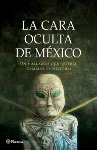 Title: La cara oculta de México (Edición mexicana): Un hallazgo que debería cambiar la historia, Author: J. J. Benítez