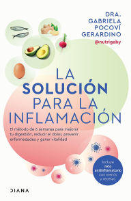 Title: La solución para la inflamación (Edición mexicana): El método de 6 semanas para mejorar tus digestiones, reducir el dolor, prevenir enfermedades y ganar vitalidad, Author: Dra. Gabriela Pocoví Gerardino