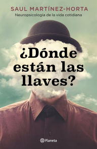 Title: ¿Dónde están las llaves? (Edición mexicana): Neuropsicología de la vida cotidiana, Author: Saul Martínez-Horta