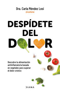 Title: Despídete del dolor: Descubre la alimentación antiinflamatoria basada en vegetales para superar el dolor crónico y recuperar tu vitalidad / No More Pain, Author: Carla Méndez Losi