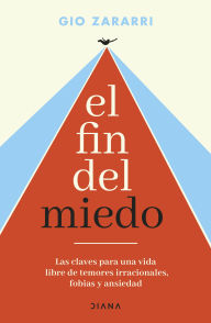 Title: El fin del miedo: Las claves para una vida libre de temores irracionales, fobias y ansiedad / The End of Fear, Author: Gio Zararri