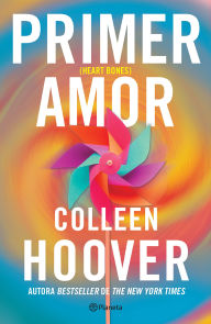 Title: Primer amor (Novela) / Heart Bones (A Novel), Author: Colleen Hoover