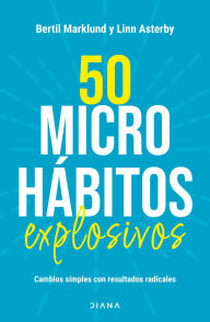 Title: 50 microhábitos explosivos: Cambios simples con resultados radicales / 50 Explosive Microhabits, Author: Bertil Marklund