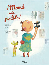 Title: ï¿½Mamï¿½ Estï¿½ Perdida! / Mom Got Lost!, Author: Pierrette Dubï