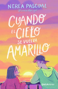 Title: Cuando el cielo se vuelva amarillo (Novela) / When the Sky Turns Yellow (A Novel), Author: Nerea Pascual