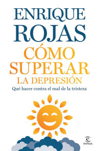 Title: Cómo superar la depresión: Qué hacer contra el mal de la tristeza / How to Overcome Depression, Author: Enrique Rojas