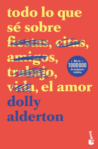 Book downloads free Todo lo que sé sobre el amor (Memorias) / Everything I Know About Love (Memoirs)  by Dolly Alderton, Ana Valor Blanquer