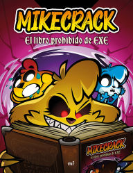 Title: Mikecrack. El libro prohibido de Exe / Mikecrack: The Forbidden Book of Exe, Author: Mikecrack