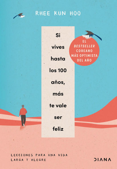 Si vives hasta los 100 años, más te vale ser feliz: Lecciones para una vida larga y alegre / If You Live to 100, You Might as Well Be Happy