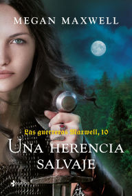 Title: Guerreras 10. Una herencia salvaje / Warrior Women 10. A Wild Inheritance, Author: Megan Maxwell