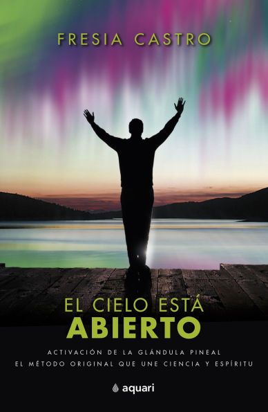 El cielo está abierto: El método original que une ciencia y espíritu