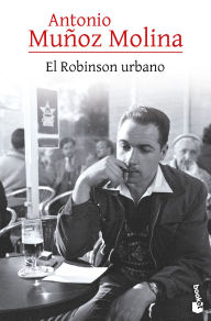 Title: El Robinson urbano (Crónica) / The Urban Robinson (Chronicles), Author: Antonio Muñoz Molina
