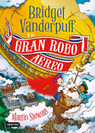 Title: Bridget Vanderpuff 3. Bridget Vanderpuff y el gran robo aéreo / Bridget Vanderpuff and the Great Airship Robbery, Author: Martin Stewart
