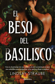 Title: El beso del basilisco / Kiss of the Basilisk (Split or Swallow 1), Author: Lindsay Straube