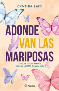Title: Adonde van las mariposas (Novela) / Where Do the Butterflies Go? (A Novel), Author: Cynthia Zaid