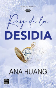 Title: Rey de la desidia / King of Sloth (Pecados 4 / King of Sin 4), Author: Ana Huang