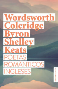 Title: Poetas románticos ingleses: Wordsworth, Coleridge, Byron, Shelley, Keats / British Romantic Poets, Author: Varios autores