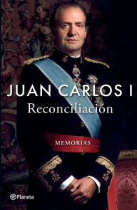 Title: Reconciliación: Memorias / Reconciliation: A Memoir, Author: Juan Carlos I