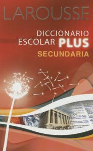 Title: Larousse Diccionario Escolar Plus Secundaria, Author: Editors of Larousse (Mexico)