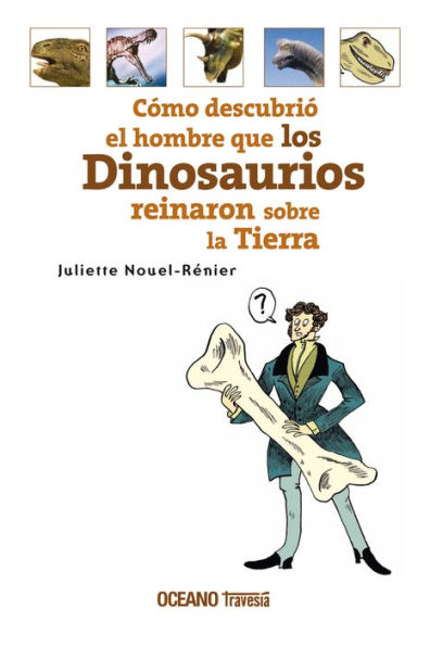 Cï¿½mo descubriï¿½ el hombre que los dinosaurios reinaron sobre la Tierra