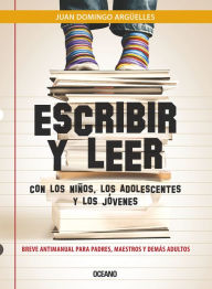 Title: Escribir y leer con los ninos, los adolescentes y los jovenes, Author: Juan Domingo Arguelles