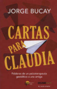 Title: Cartas para Claudia: Palabras de un psicoterapeuta gestáltico a una amiga, Author: Jorge Bucay