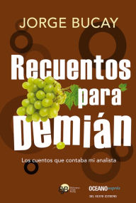 Title: Recuentos para Demián: Los cuentos que contaba mi analista, Author: Jorge Bucay