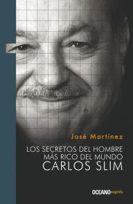 Title: Secretos del hombre mas rico del mundo. Carlos Slim, Los, Author: Jose Martinez