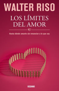 Title: Limites del amor. Los: Hasta donde amarte sin renunciar a lo que soy, Author: Walter Riso