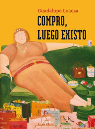 Title: Compro, luego existo, Author: Guadalupe Loaeza