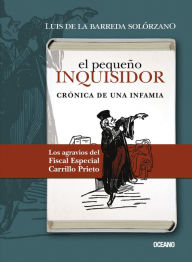 Title: El pequeño inquisidor: Crónica de una infamia, Author: Luis de la Barreda