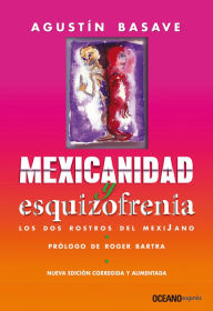 Title: Mexicanidad y esquizofrenia: Los dos rostros del mejicano, Author: Agustín Basave