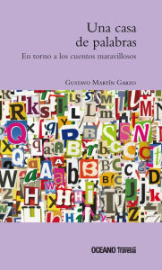 Title: Una casa de palabras. En torno a los cuentos maravillosos, Author: Gustavo Martïn Garzo