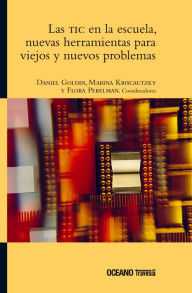 Title: Las TIC en la escuela, nuevas herramientas para viejos y nuevos problemas, Author: Daniel Goldin