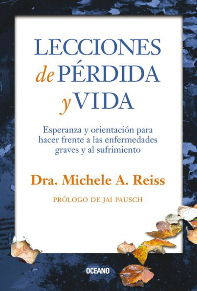 Lecciones de pï¿½rdida y vida: Esperanza y orientaciï¿½n para hacer frente a las enfermedades graves y al sufrimiento