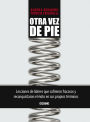 Otra vez de pie: Lecciones de líderes que sufrieron fracasos y reconquistaron el éxito en sus propios términos