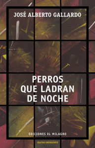 Title: Perros que ladran de noche, Author: José Alberto Gallardo