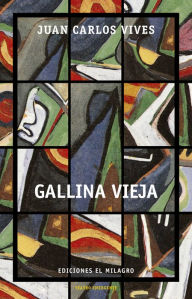 Title: Gallina vieja, Author: Juan Carlos Vives