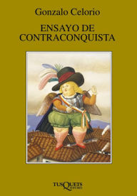 Title: Ensayo de contraconquista, Author: Gonzalo Celorio