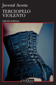 Title: Terciopelo violento, Author: Juvenal Acosta