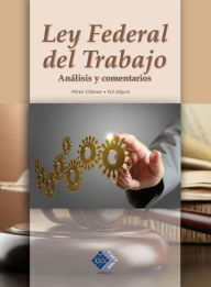 Title: Ley Federal del Trabajo: Análisis y comentarios, Author: José Pérez Chávez